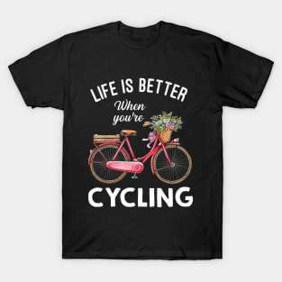 Life Is Better When You're Cycling T-Shirt